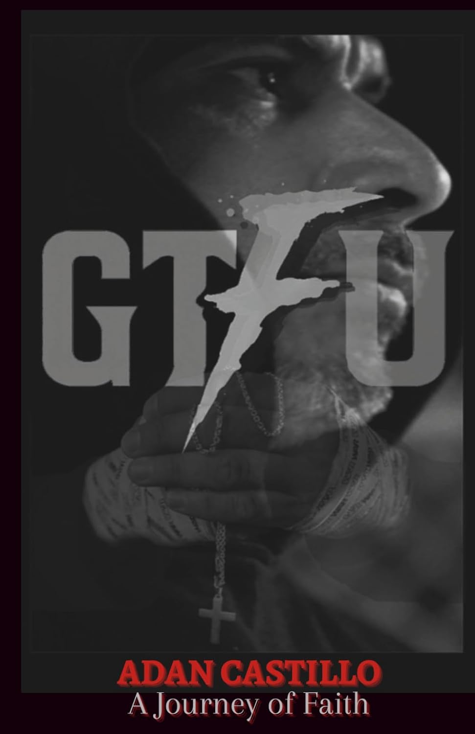 Book cover: GTFU: A Journey of Faith by Adan Castillo